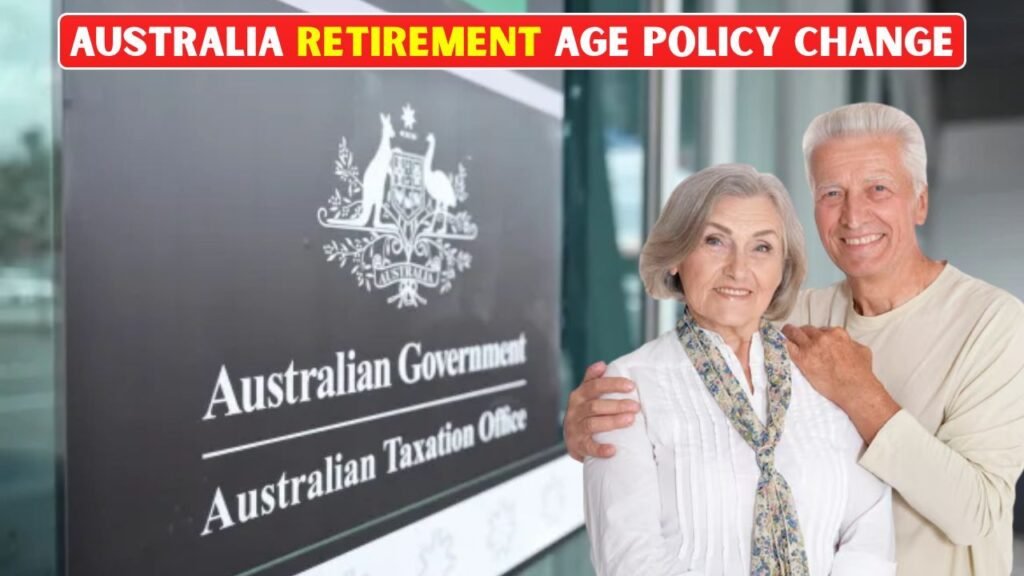 Australia Retirement Age Changes 2026: Government Signals New Pension Age Policy